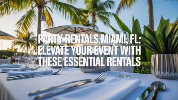 Elevate Your Party Rentals Event in Miami, FL